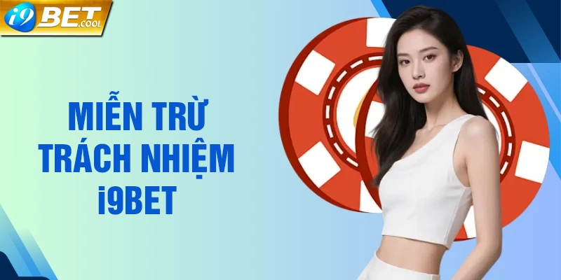 Tổng quan về miễn trừ trách nhiệm tại i9BET