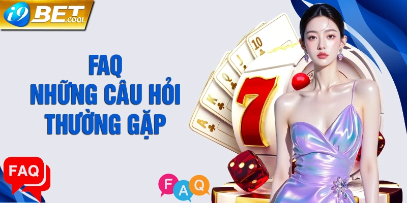 FAQ - Những câu hỏi thường gặp về thương hiệu i9BET