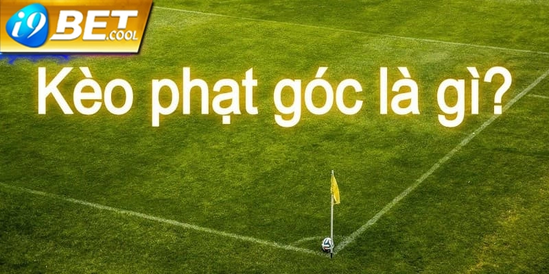Đôi nét về kèo cược phạt góc